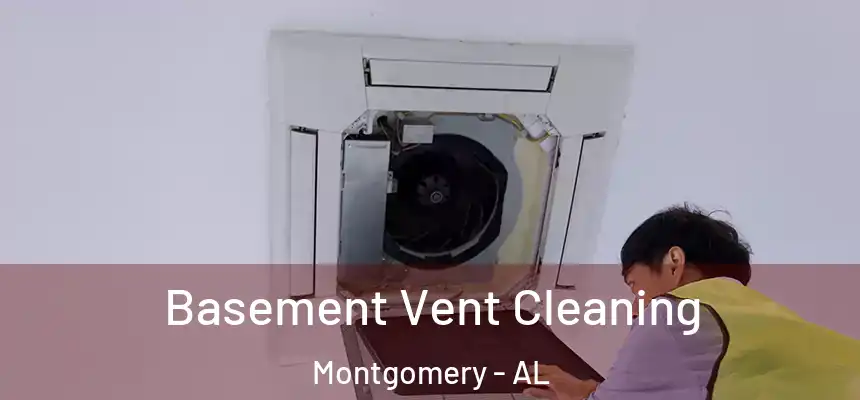 Basement Vent Cleaning Montgomery - AL