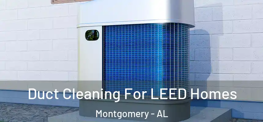 Duct Cleaning For LEED Homes Montgomery - AL