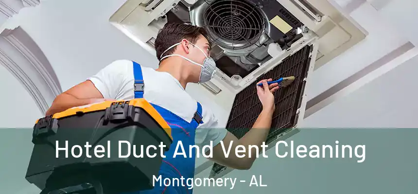 Hotel Duct And Vent Cleaning Montgomery - AL