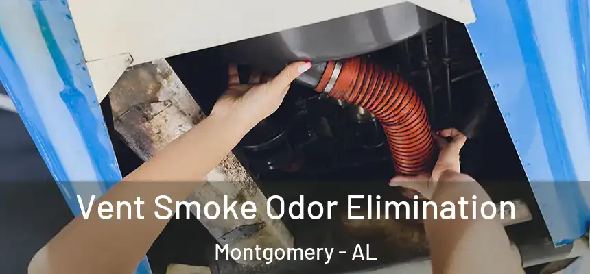 Vent Smoke Odor Elimination Montgomery - AL