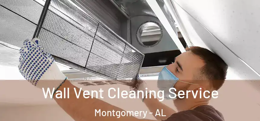 Wall Vent Cleaning Service Montgomery - AL