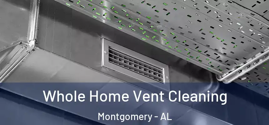 Whole Home Vent Cleaning Montgomery - AL